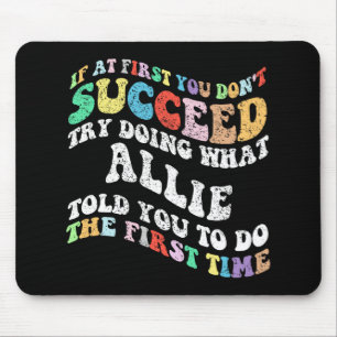 If At First You Don't Succeed Try Doing What Allie Mouse Pad