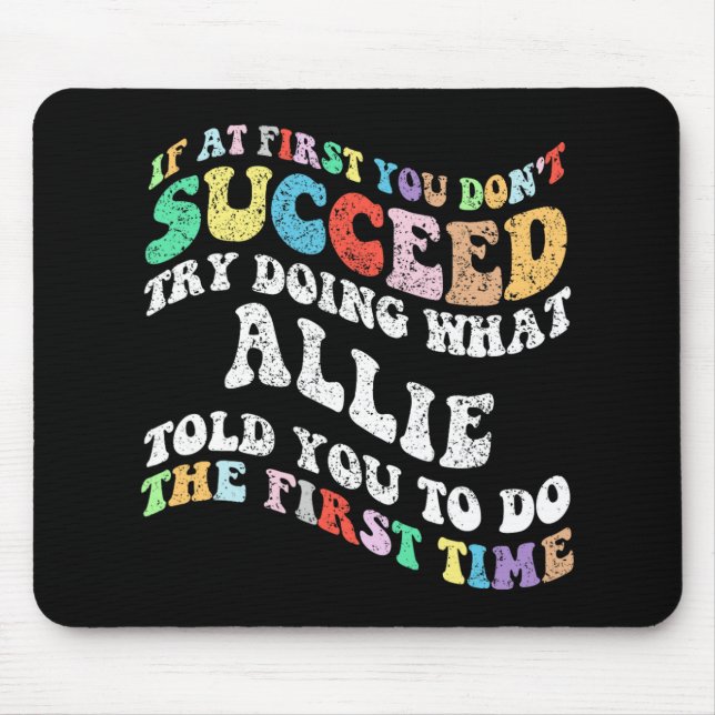 If At First You Don't Succeed Try Doing What Allie Mouse Pad (Front)
