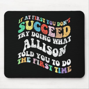 If At First You Don't Succeed Try Doing What Allis Mouse Pad
