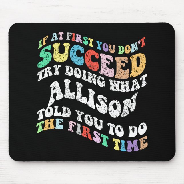 If At First You Don't Succeed Try Doing What Allis Mouse Pad (Front)