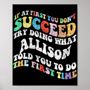If At First You Don't Succeed Try Doing What Allis Poster