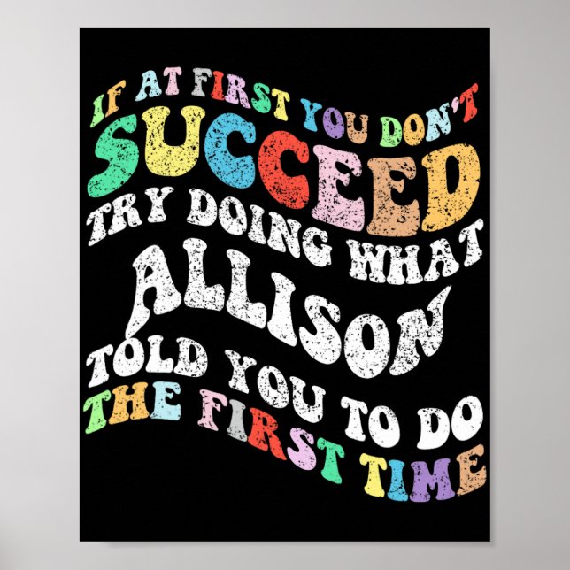 If At First You Don't Succeed Try Doing What Allis Poster (Front)