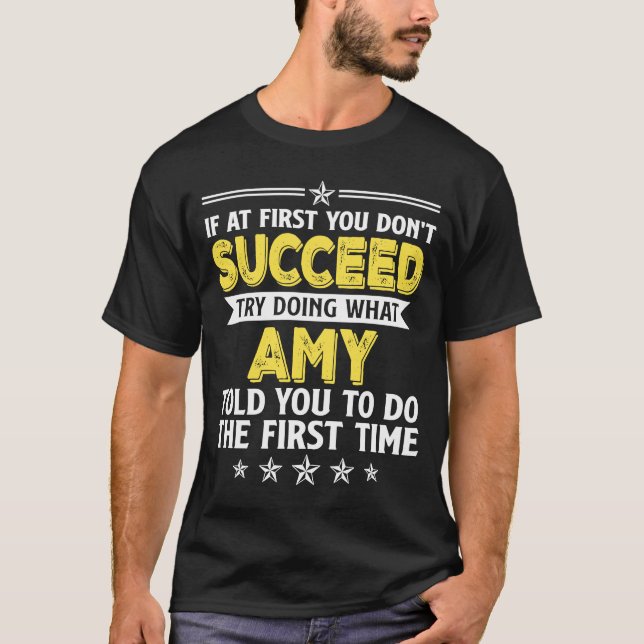 If At First You Don't Succeed Try Doing What Amy N T-Shirt (Front)