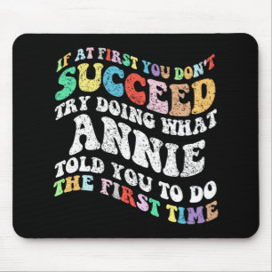 If At First You Don't Succeed Try Doing What Annie Mouse Pad