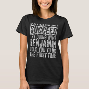 If At First You Don't Succeed Try Doing What Benja T-Shirt