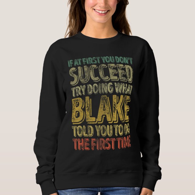 If At First You Don't Succeed Try Doing What Blake Sweatshirt (Front)