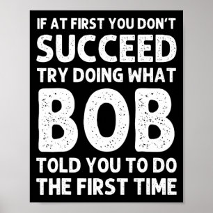 If At First You Dont Succeed Try Doing What Bob T  Poster