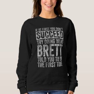 If At First You Don't Succeed Try Doing What Brett Sweatshirt