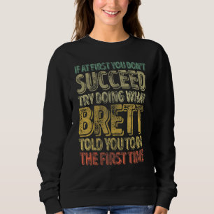 If At First You Don't Succeed Try Doing What Brett Sweatshirt