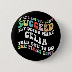 If At First You Don't Succeed Try Doing What Celia 6 Cm Round Badge