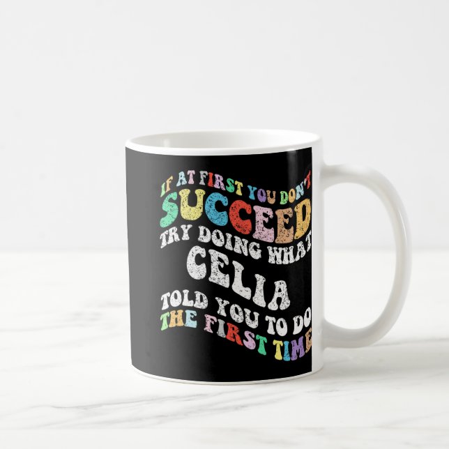 If At First You Don't Succeed Try Doing What Celia Coffee Mug (Right)