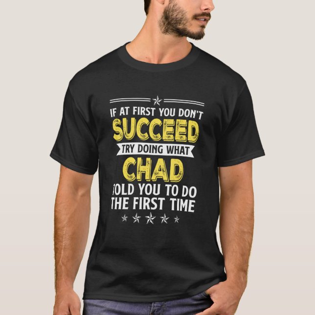 If At First You Don't Succeed Try Doing What Chad  T-Shirt (Front)