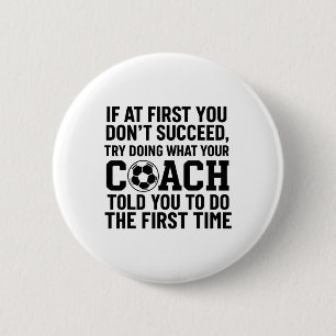 If At First You Dont Succeed Try Doing What Coach 6 Cm Round Badge