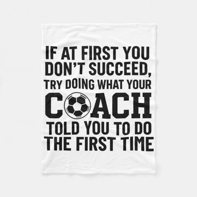 If At First You Dont Succeed Try Doing What Coach  Fleece Blanket (Front)