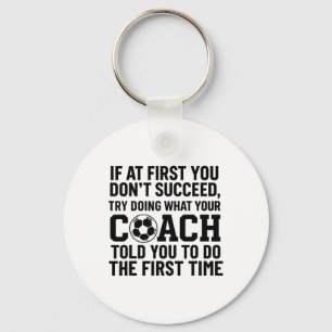 If At First You Dont Succeed Try Doing What Coach Key Ring