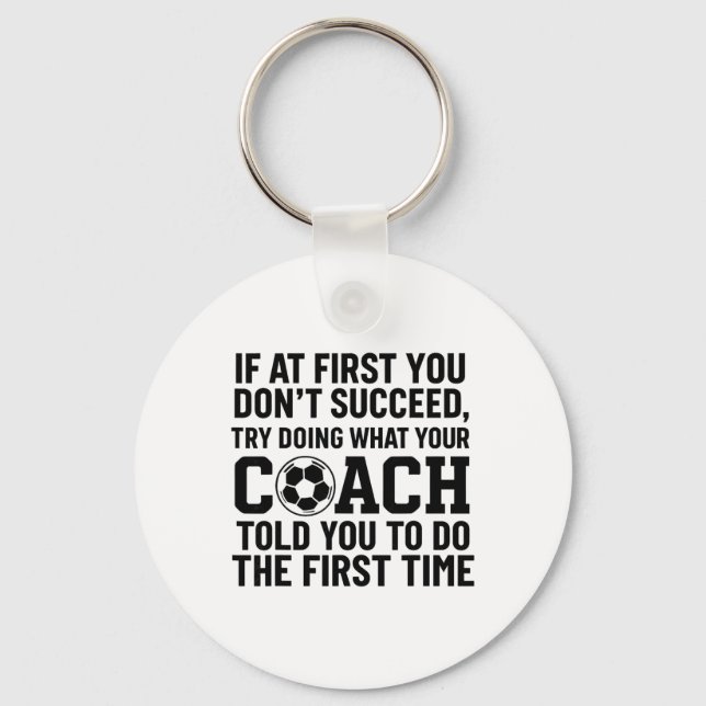 If At First You Dont Succeed Try Doing What Coach  Key Ring (Front)