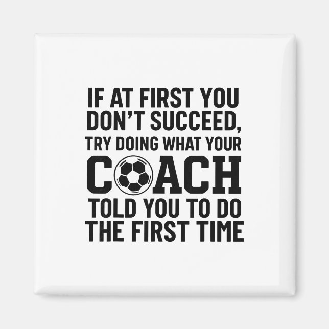 If At First You Dont Succeed Try Doing What Coach  Magnet (Front)