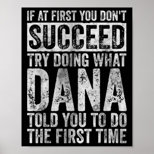 If At First You Don't Succeed Try Doing What Dana  Poster