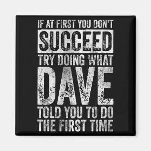 If At First You Dont Succeed Try Doing What Dave _ Magnet