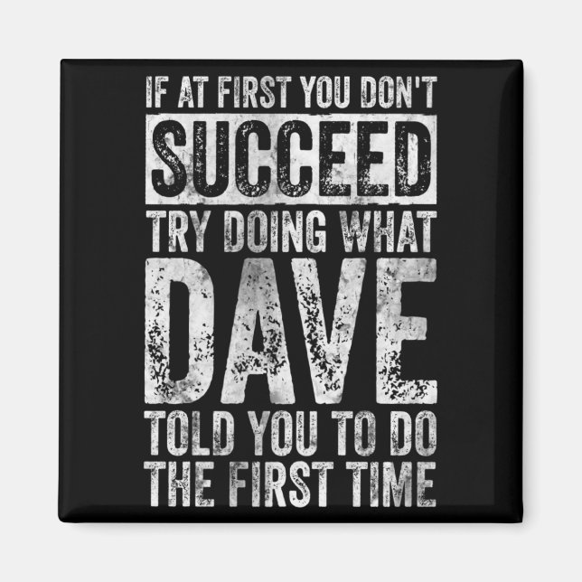 If At First You Dont Succeed Try Doing What Dave _ Magnet (Front)