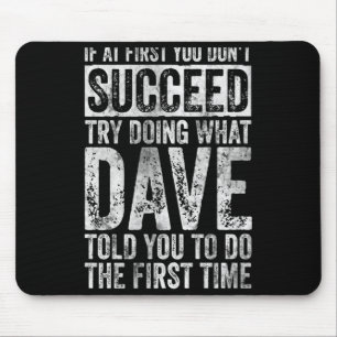 If At First You Dont Succeed Try Doing What Dave Mouse Pad