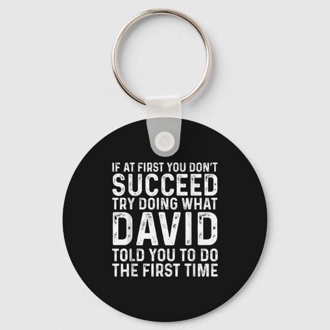 If At First You Don't Succeed Try Doing What David Key Ring (Front)