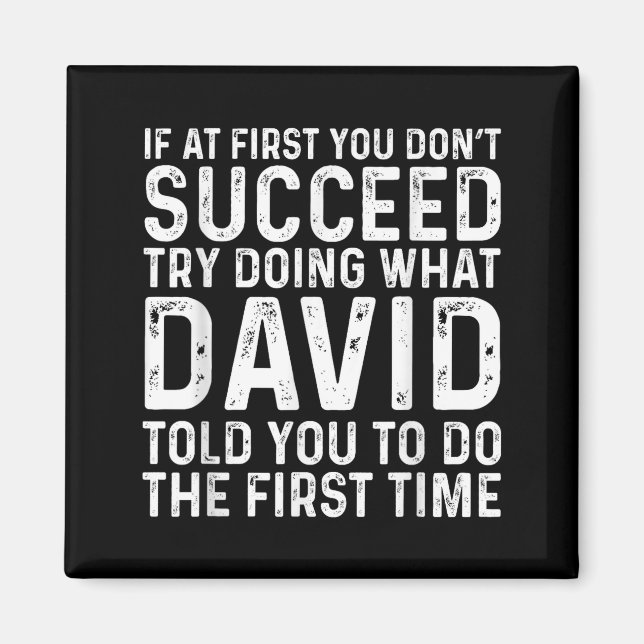 If At First You Don't Succeed Try Doing What David Magnet (Front)