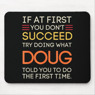 If At First You Don't Succeed Try Doing What Doug  Mouse Pad