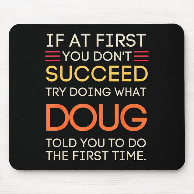 If At First You Don't Succeed Try Doing What Doug  Mouse Pad (Front)
