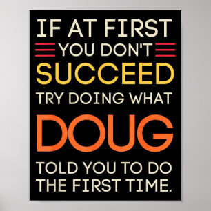 If At First You Don't Succeed Try Doing What Doug  Poster