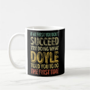 If At First You Don't Succeed Try Doing What Doyle Coffee Mug