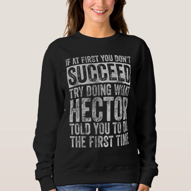 If At First You Don't Succeed Try Doing What Hecto Sweatshirt (Front)
