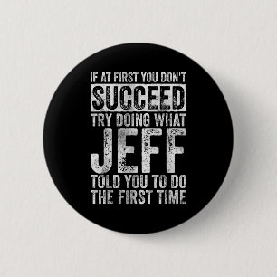 If At First You Don't Succeed Try Doing What Jeff 6 Cm Round Badge