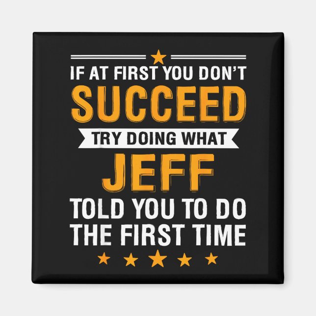 If At First You Don't Succeed Try Doing What Jeff  Magnet (Front)