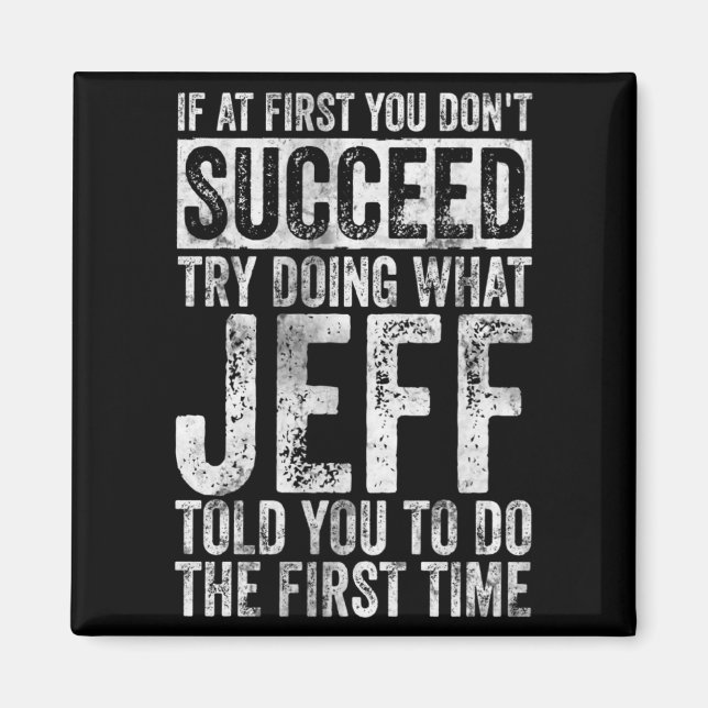 If At First You Dont Succeed Try Doing What Jeff  Magnet (Front)