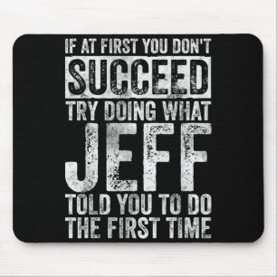 If At First You Don't Succeed Try Doing What Jeff  Mouse Pad
