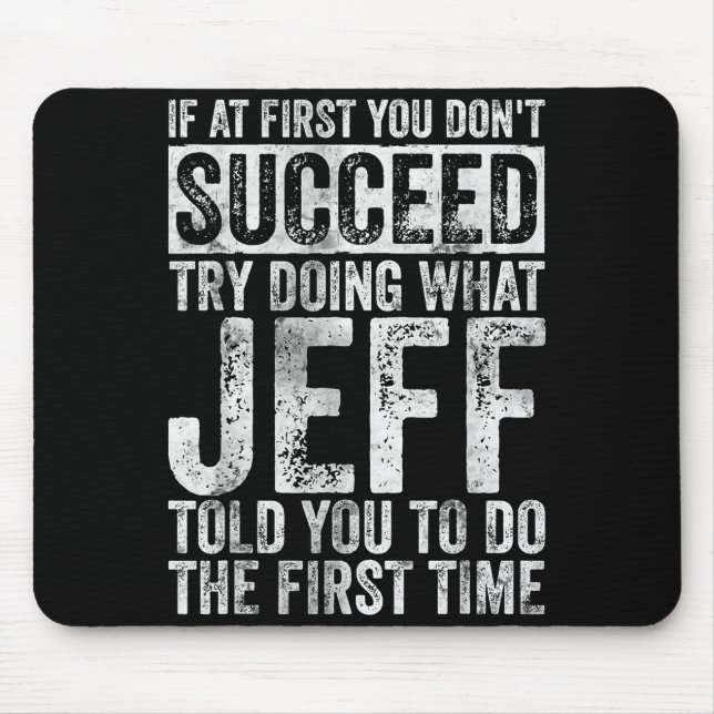 If At First You Don't Succeed Try Doing What Jeff  Mouse Pad (Front)