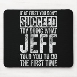 If At First You Dont Succeed Try Doing What Jeff Mouse Pad