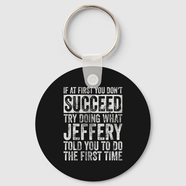 If At First You Dont Succeed Try Doing What Jeffe  Key Ring (Front)