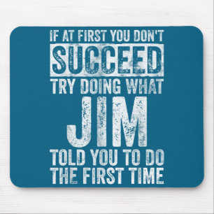 If At First You Don't Succeed Try Doing What Jim Mouse Pad