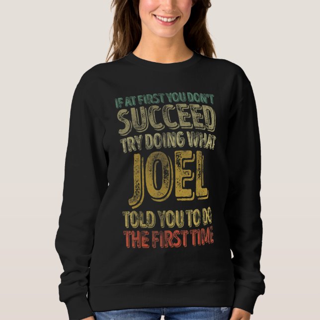 If At First You Don't Succeed Try Doing What Joel Sweatshirt (Front)