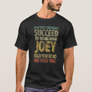 If At First You Don't Succeed Try Doing What Joey T-Shirt