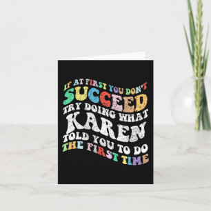 If At First You Don't Succeed Try Doing What Karen Card