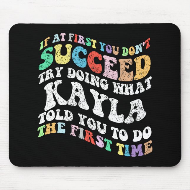 If At First You Don't Succeed Try Doing What Kayla Mouse Pad (Front)