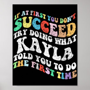 If At First You Don't Succeed Try Doing What Kayla Poster