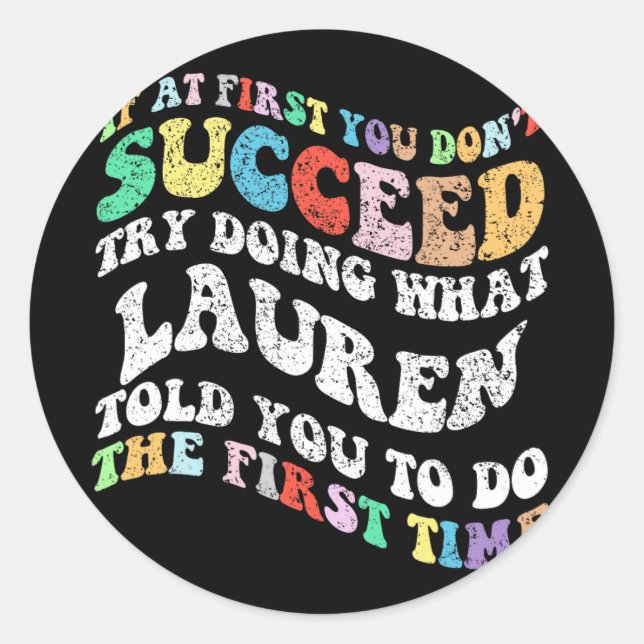 If At First You Don't Succeed Try Doing What Laure Classic Round Sticker (Front)