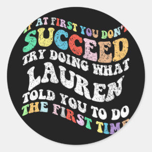 If At First You Don't Succeed Try Doing What Laure Classic Round Sticker
