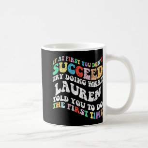 If At First You Don't Succeed Try Doing What Laure Coffee Mug
