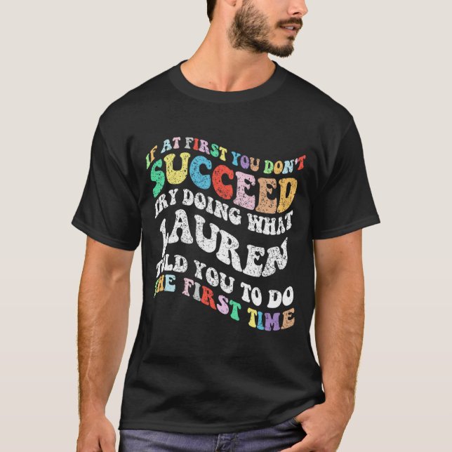 If At First You Don't Succeed Try Doing What Laure T-Shirt (Front)