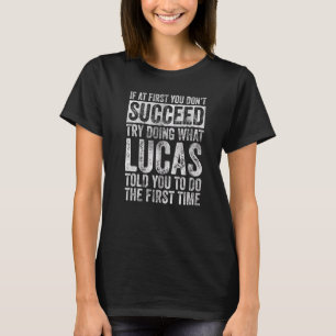 If At First You Don't Succeed Try Doing What Lucas T-Shirt